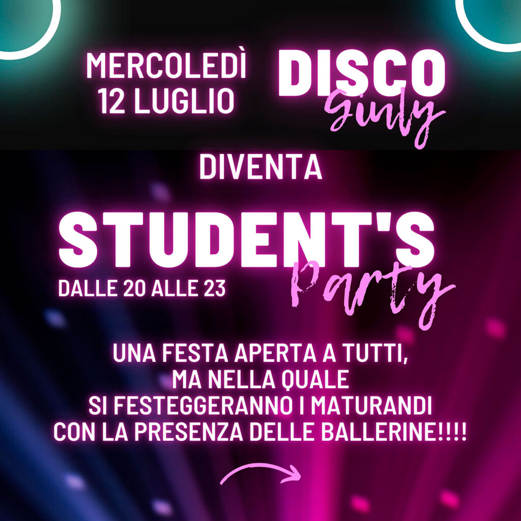 STUDENT'S PARTY
Mercoledì 12 luglio dalle 20 alle 23
Serata DISCO GIULY con DJ e l’eccezionale presenza delle BALLERINE per festeggiare i maturandi!